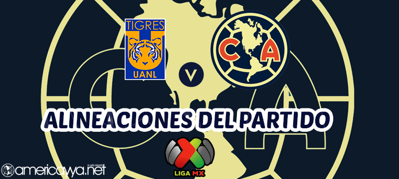 Listas las alineaciones para el Tigres vs Club América