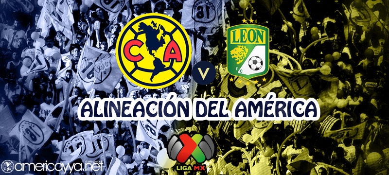 Alineación del América ante León – J6 AP18