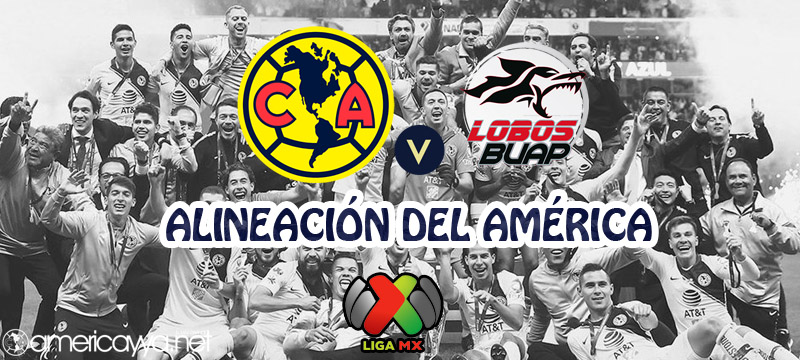 Alineación del América ante Lobos – J8 CL19