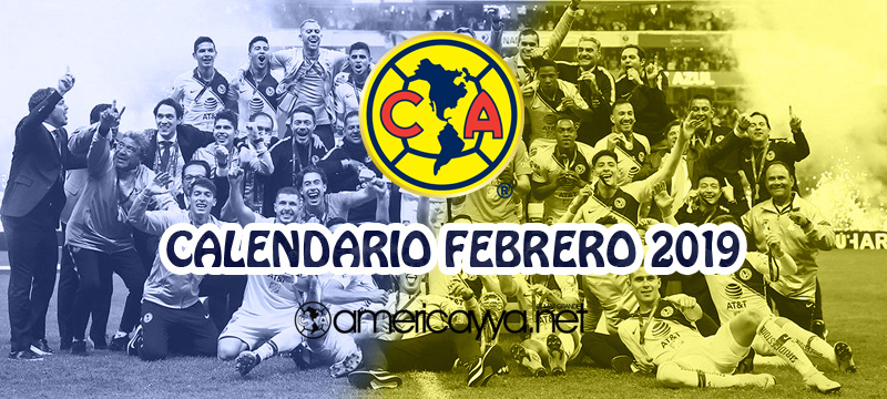 Calendario del América para Febrero – 2019