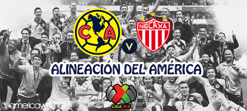 Alineación del América ante Necaxa – J1 CL19