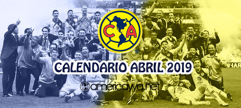 Calendario del América de Abril – 2019