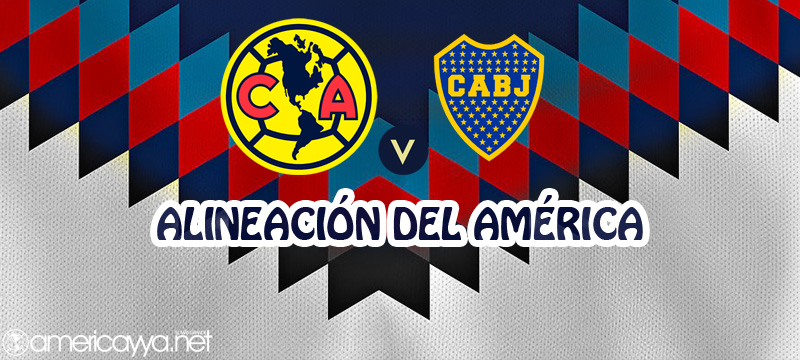 Alineación del América ante Boca Juniors – Pretemporada