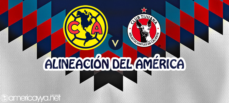 Alineación del América ante Xolos – J3 AP19