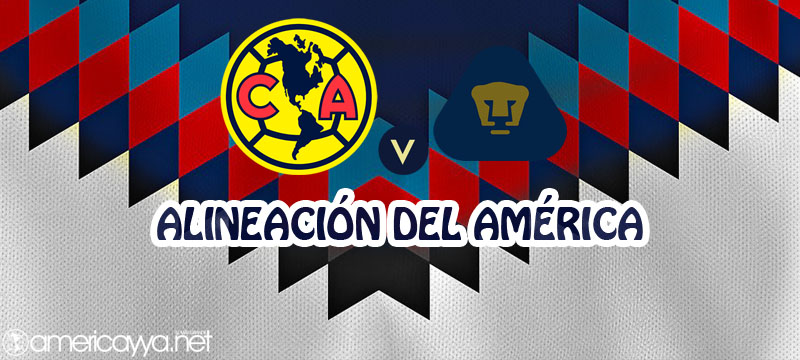 Alineación del América ante Pumas – J9 AP19