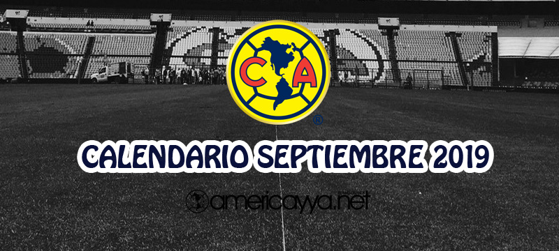Calendario del América en Septiembre – 2019