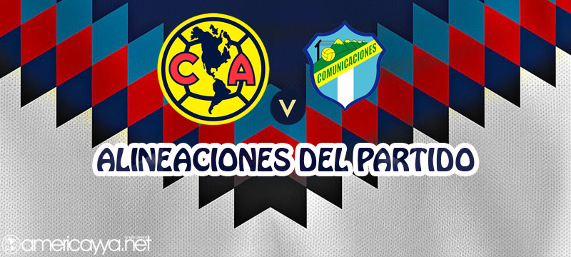 Alineaciones del América vs Comunicaciones – Concachampions