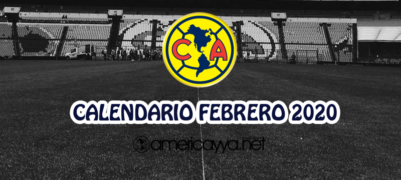 Calendario del América en Febrero – 2020