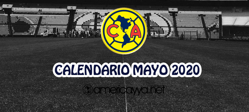 Calendario del América en Mayo – 2020