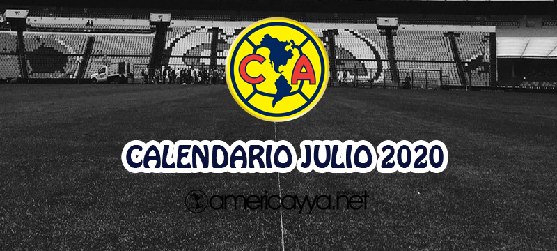 Calendario del América en Julio – 2020