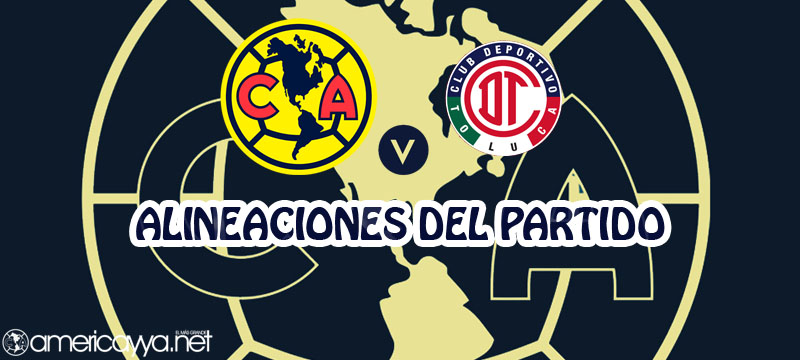 Alineaciones del América ante Toluca – J10