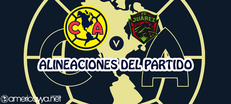 Alineaciones del América ante Juárez – J17