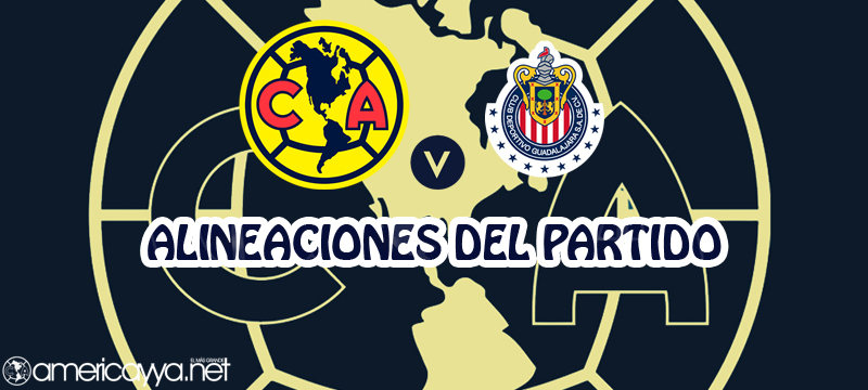 Alineaciones del América ante Chivas – 4tos de final ida