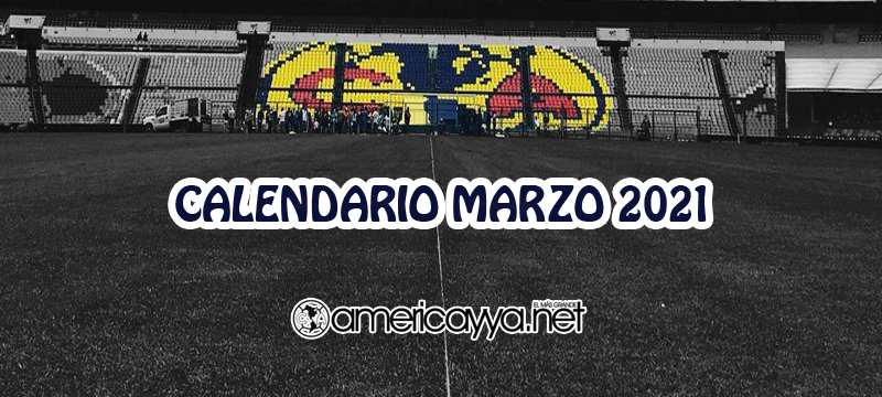 Calendario del América en el mes de Marzo – 2021