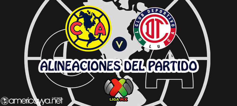 Alineaciones del América ante Toluca – Jornada 16