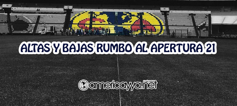 Altas, bajas y rumores del América rumbo al Apertura 2021