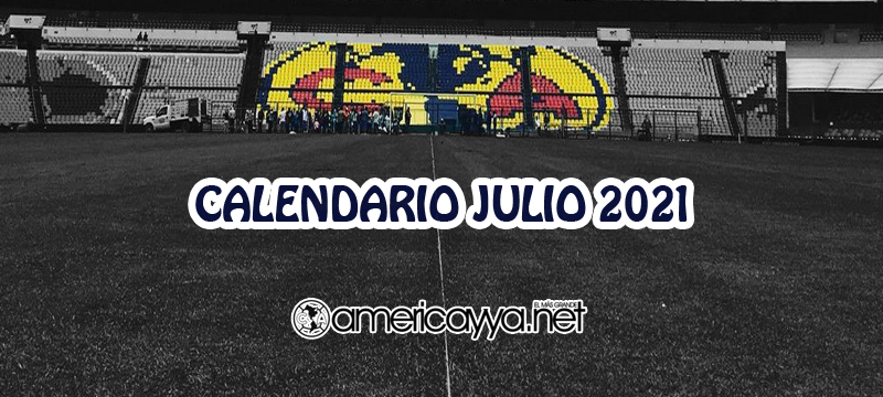 Calendario del América en Julio – 2021