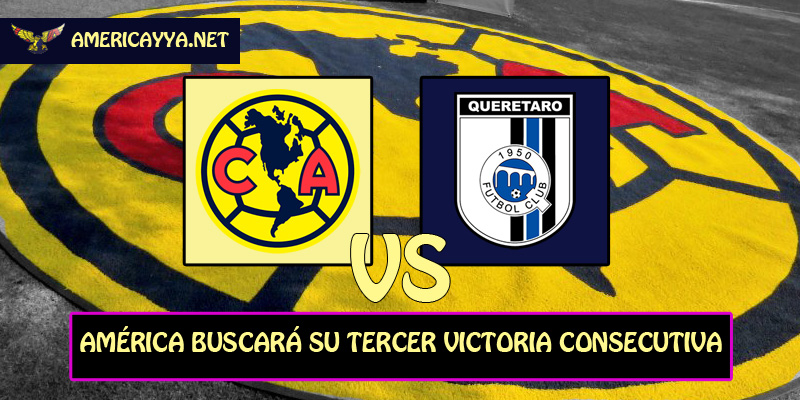 Previo: América vs Querétaro – Llega la primera prueba lejos de casa