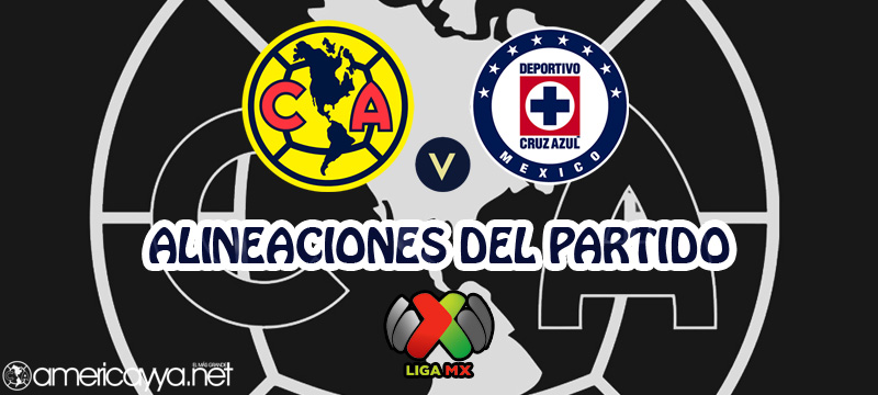 Alineaciones del América ante Cruz Azul