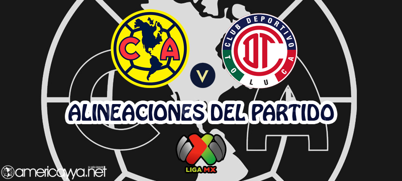 Alineaciones del América ante Toluca – Clausura 2022
