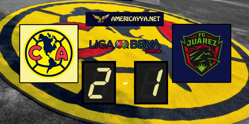 Femenil: América 2-1 Juárez – Nueva victoria sin convencer