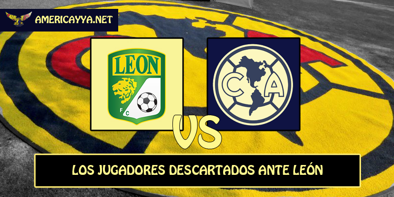 Las bajas del América para el duelo ante León – Apertura 2022