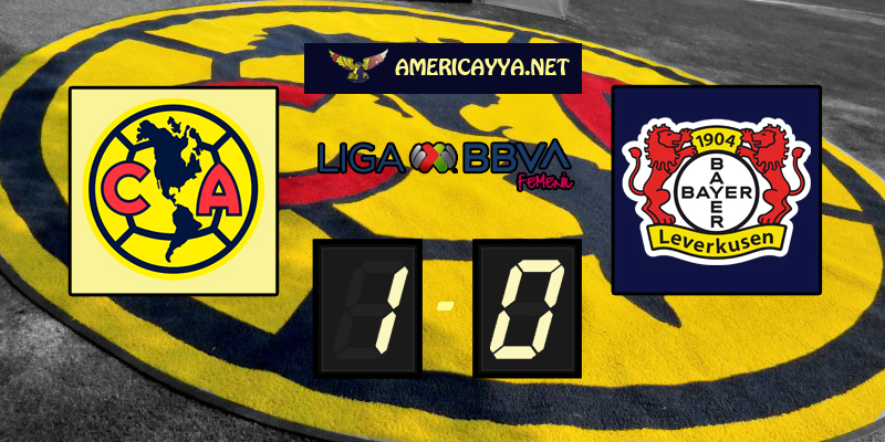 Femenil: América 1-0 Bayer Leverkusen – Triunfo histórico para las águilas