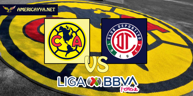 Femenil: América vs Toluca – Nuevo torneo, mismo objetivo