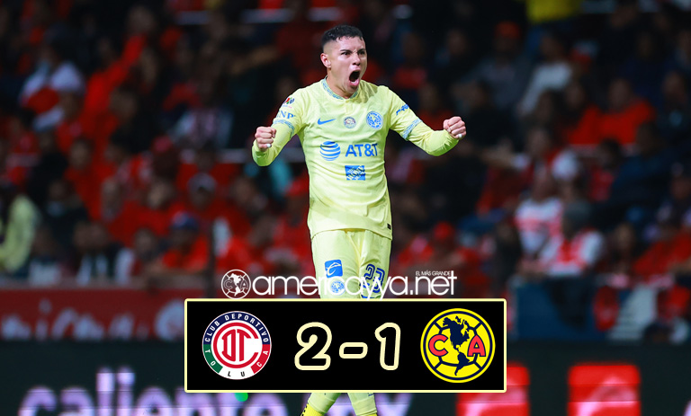 Toluca 2-1 América – Todo se resuelve en el Azteca