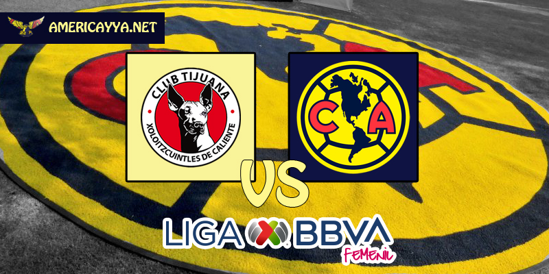 Tijuana vs América – Inicia el camino de la ilusión