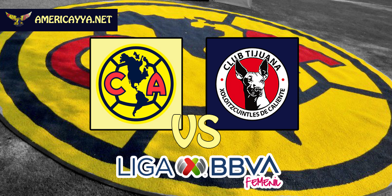 Femenil: América vs Tijuana – Por otro golpe en el Azteca