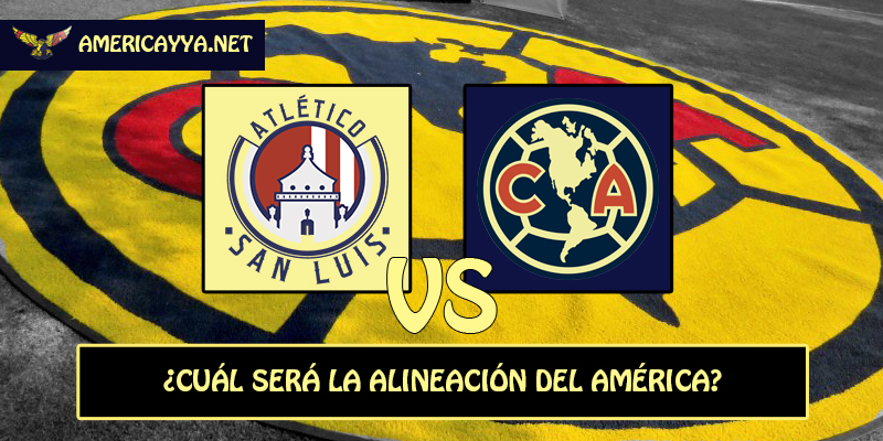 El 11 probable del América para enfrentar a San Luis