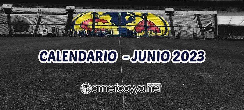 Calendario del América para Junio – 2023