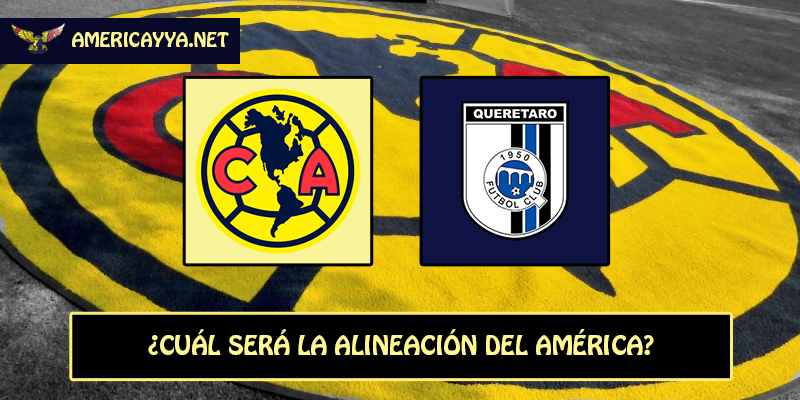 El 11 probable del América para enfrentar a Querétaro
