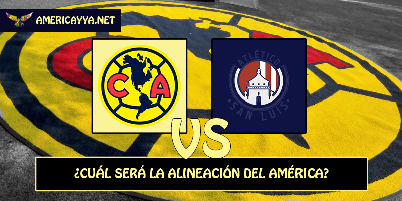 El 11 probable del América para enfrentar a San Luis – Clausura 2026
