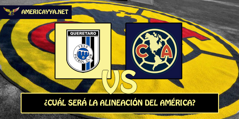 El 11 probable del América para enfrentar a Querétaro – Apertura 2026