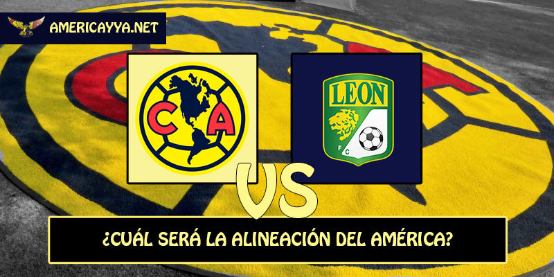 El 11 probable del América para enfrentar a León – Leagues Cup